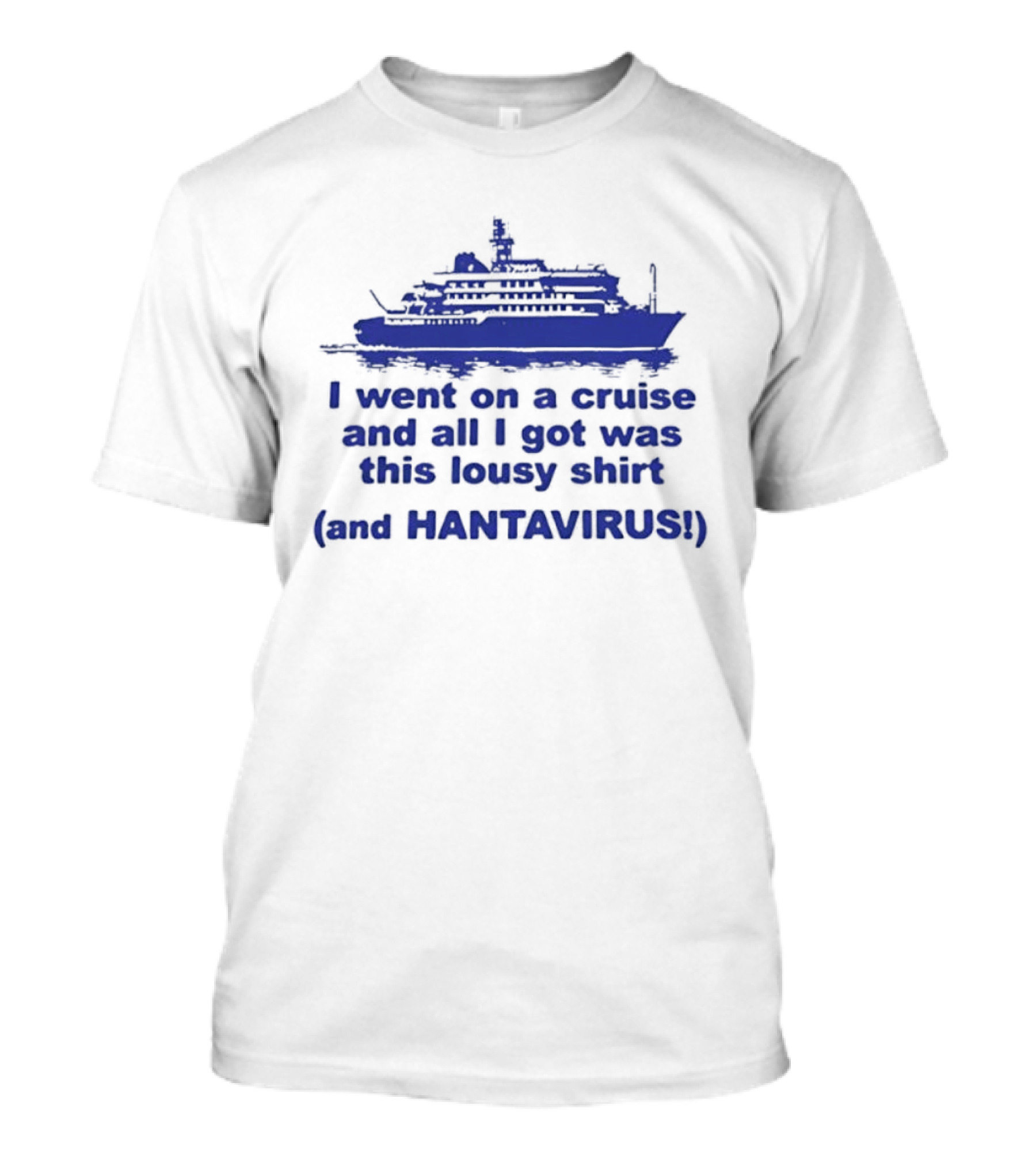 I Went On A Cruise And All I Got Was This Lousy And Hantavirus T-Shirt