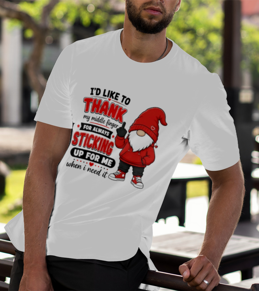 I'd Like To Thank My Middle Finger For Always Sticking Up For Me When I Need It Gnome T-Shirt