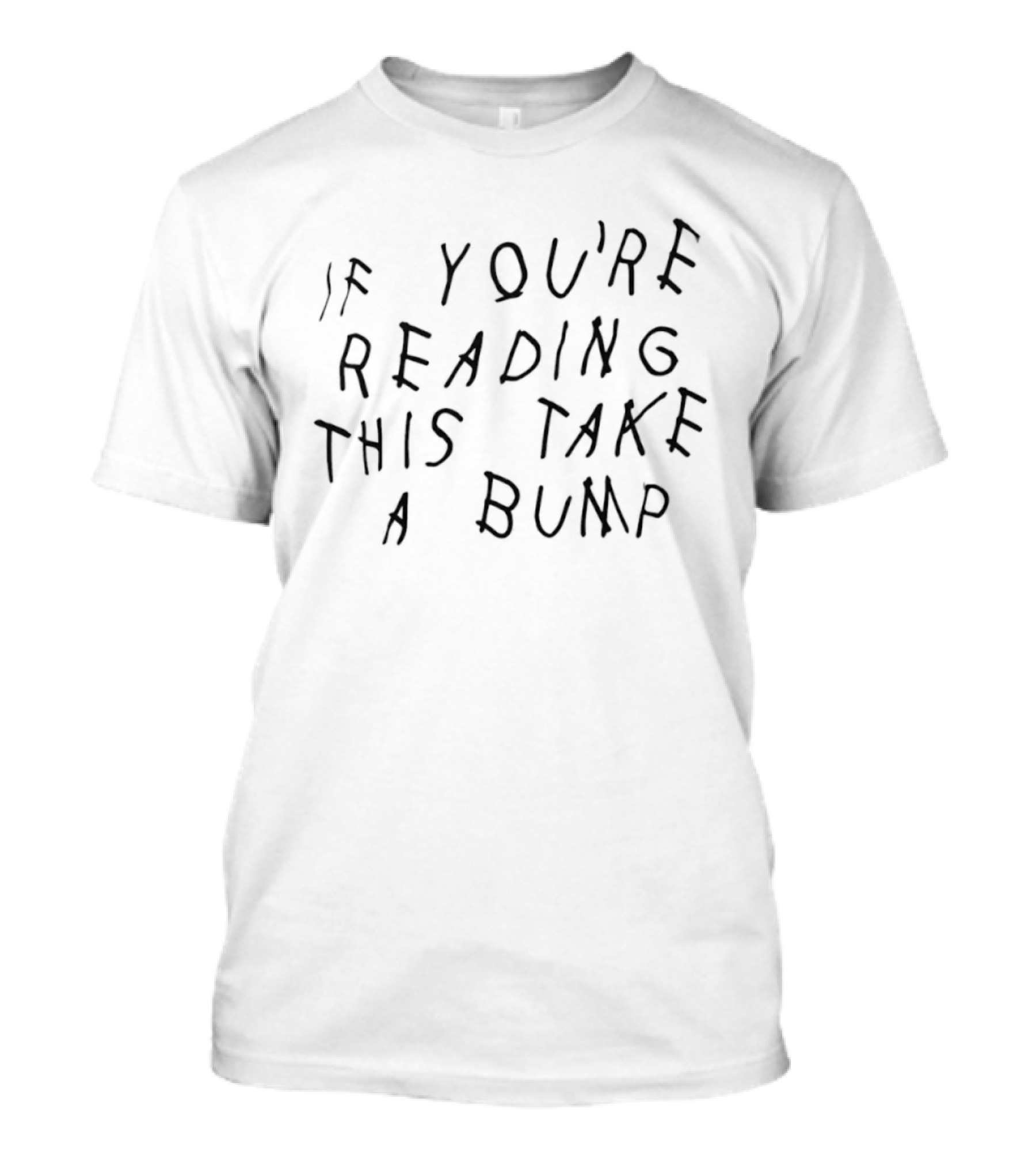 If You're Reading This Take A Bump T-Shirt