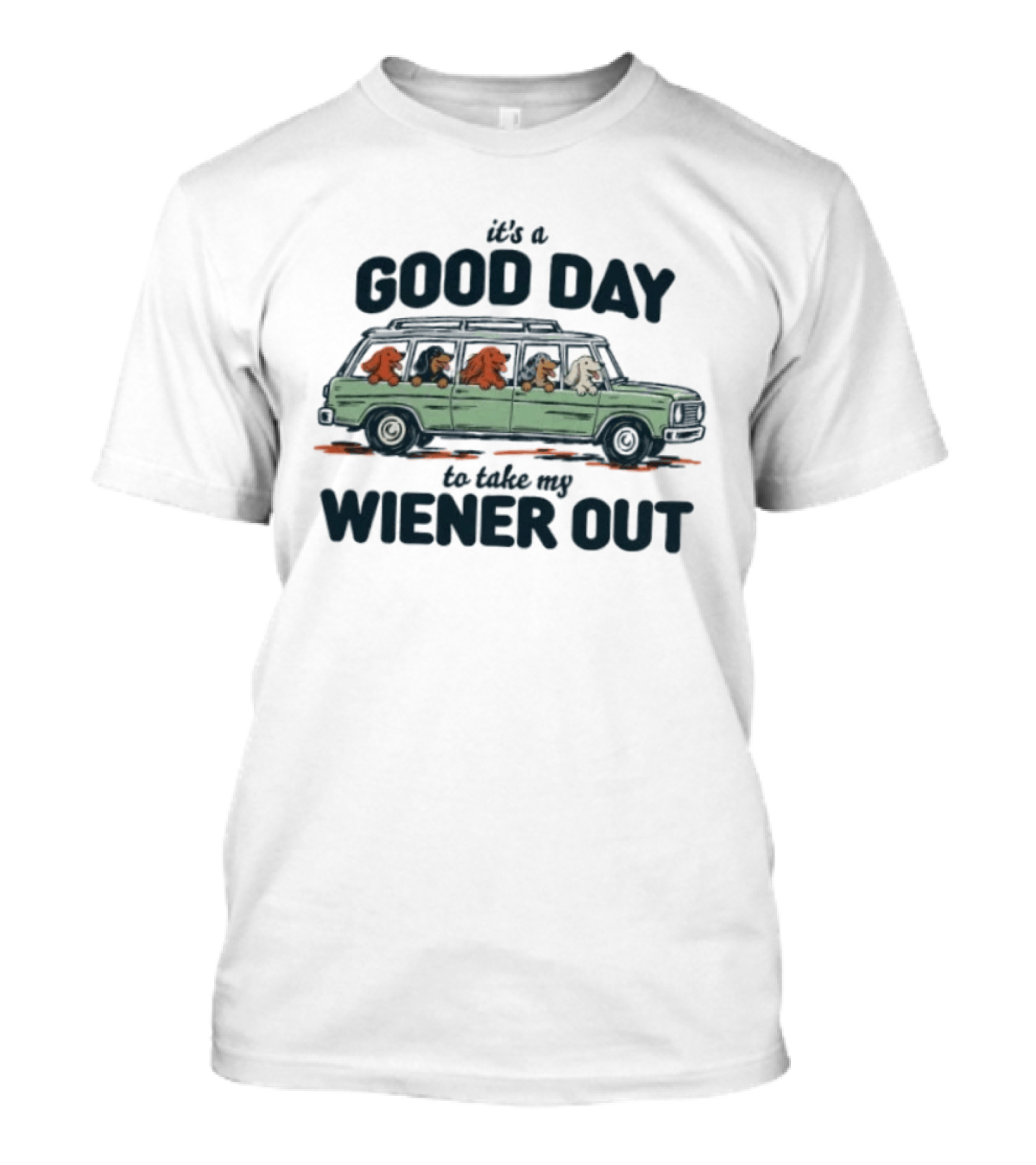 It's A Good Day To Take My Wiener Out Car Dachshunds T-Shirt