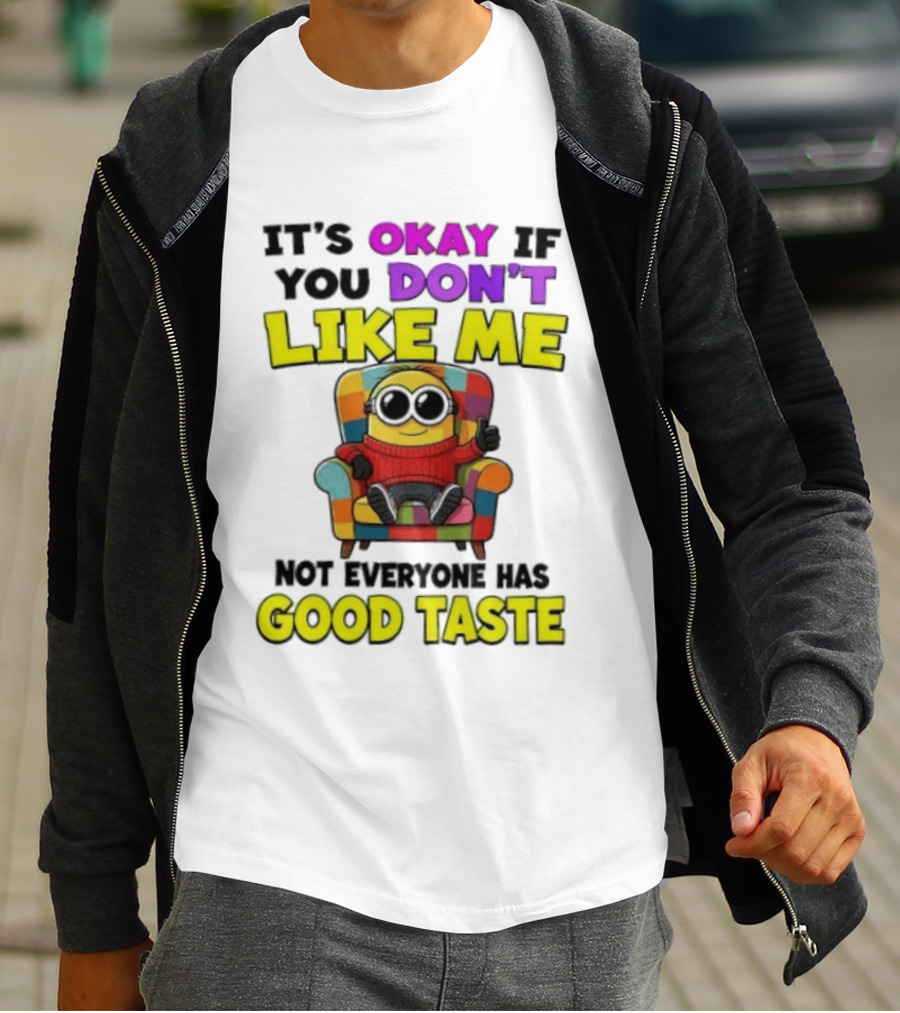 Minion It's Okay If You Don't Like Me Not Everyone Has Good Taste Colorful Chair T-Shirt