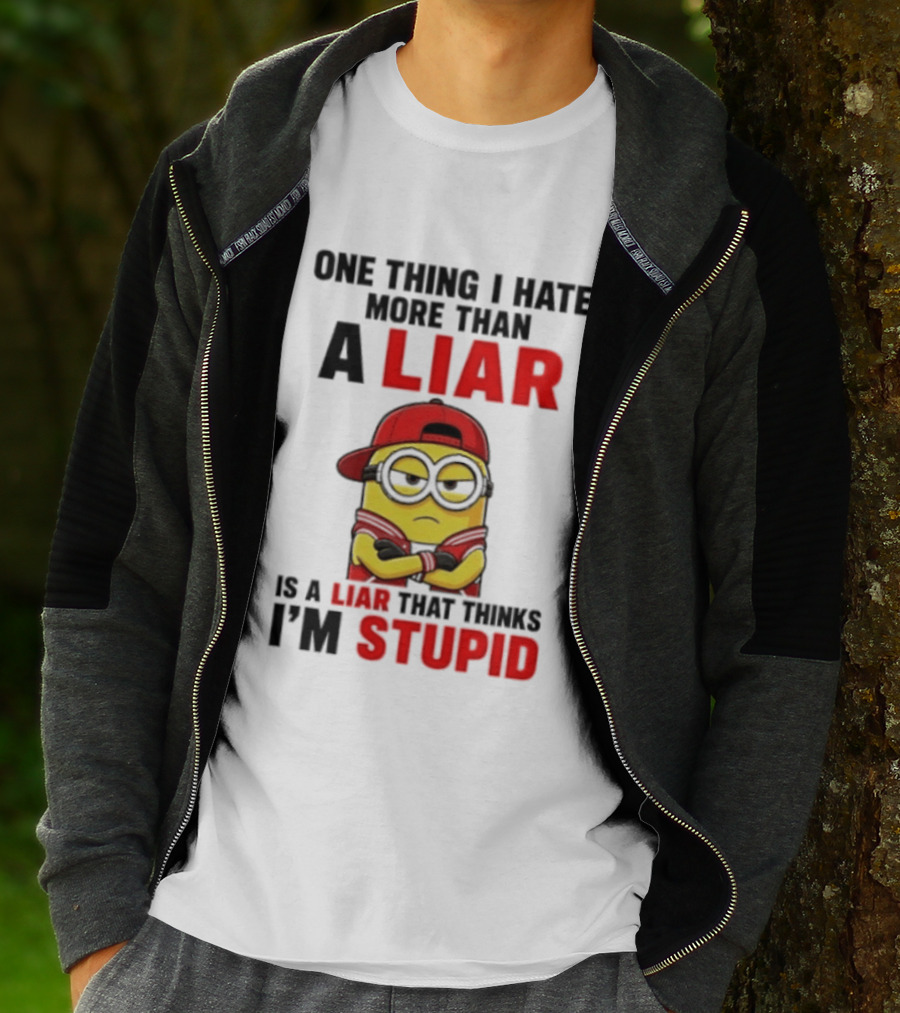 Minion One Thing I Hate More Than A Liar Is A Liar That Thinks I'm Stupid T-Shirt