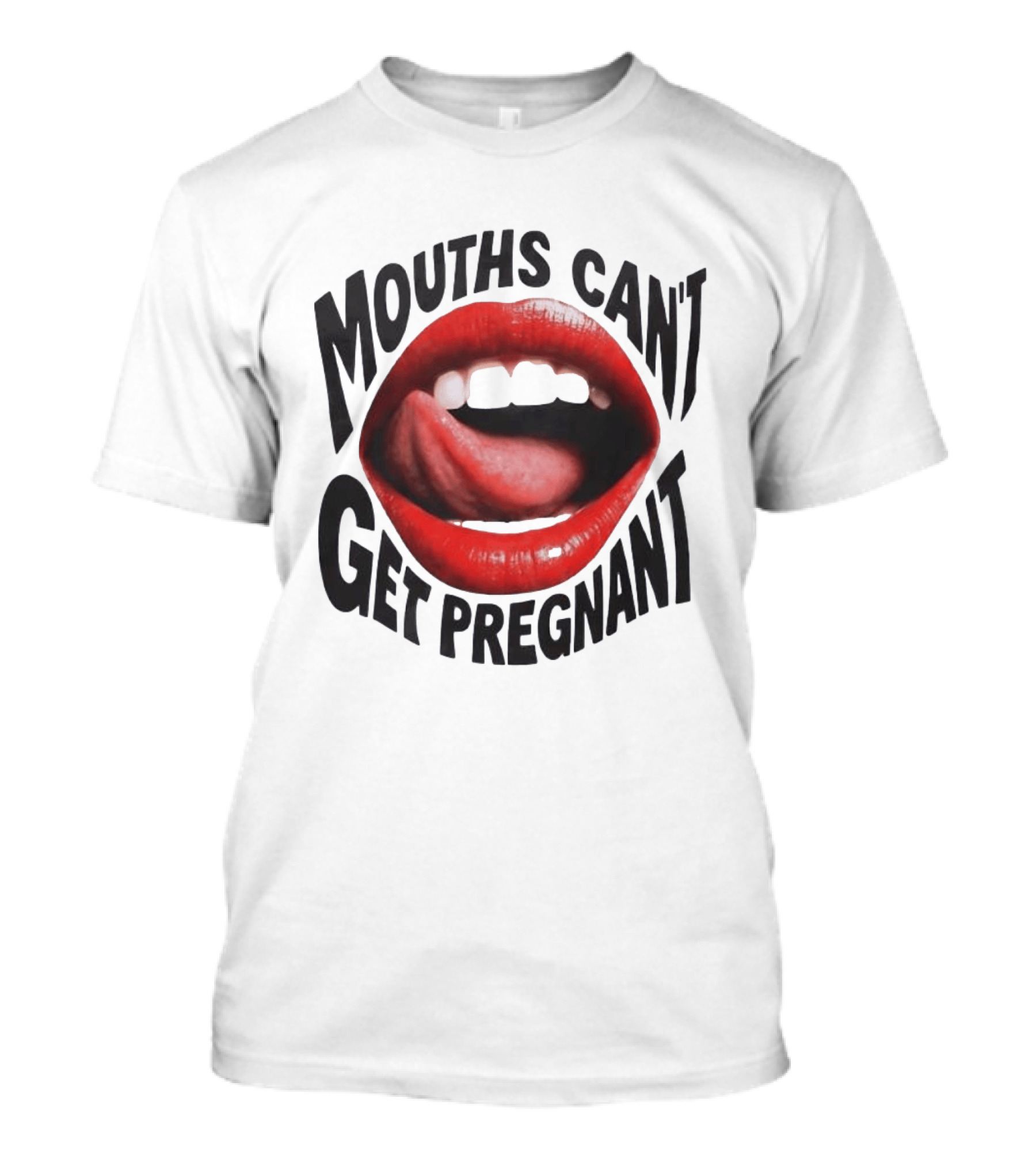 Mouths Can't Get Pregnant Red Lips Tongue Out T-Shirt