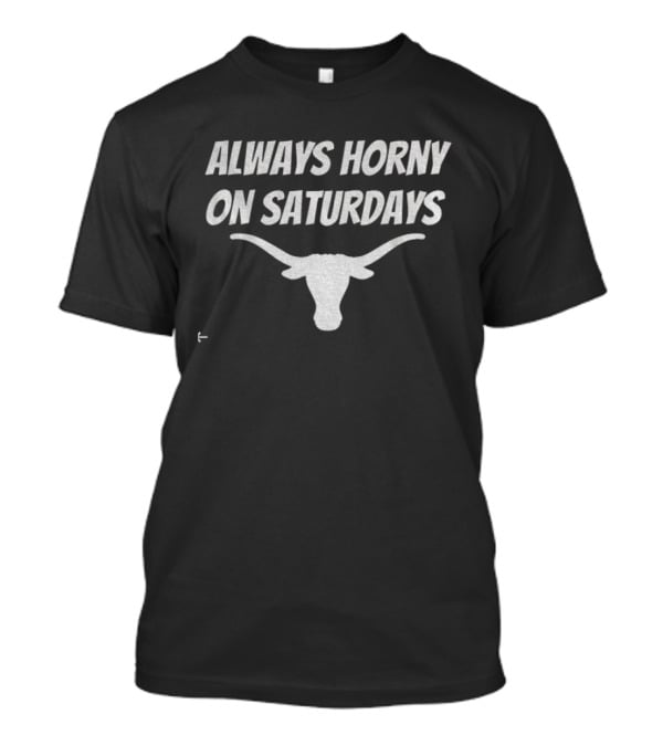 Always Horny On Saturdays Longhorns Comeback T-Shirt