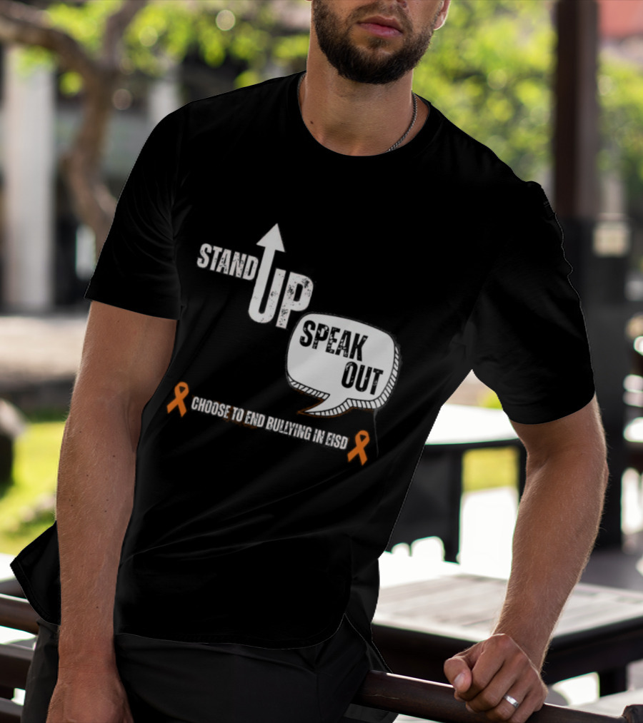 Stand Up Speak Out Choose To End Bullying In EISD T-Shirt