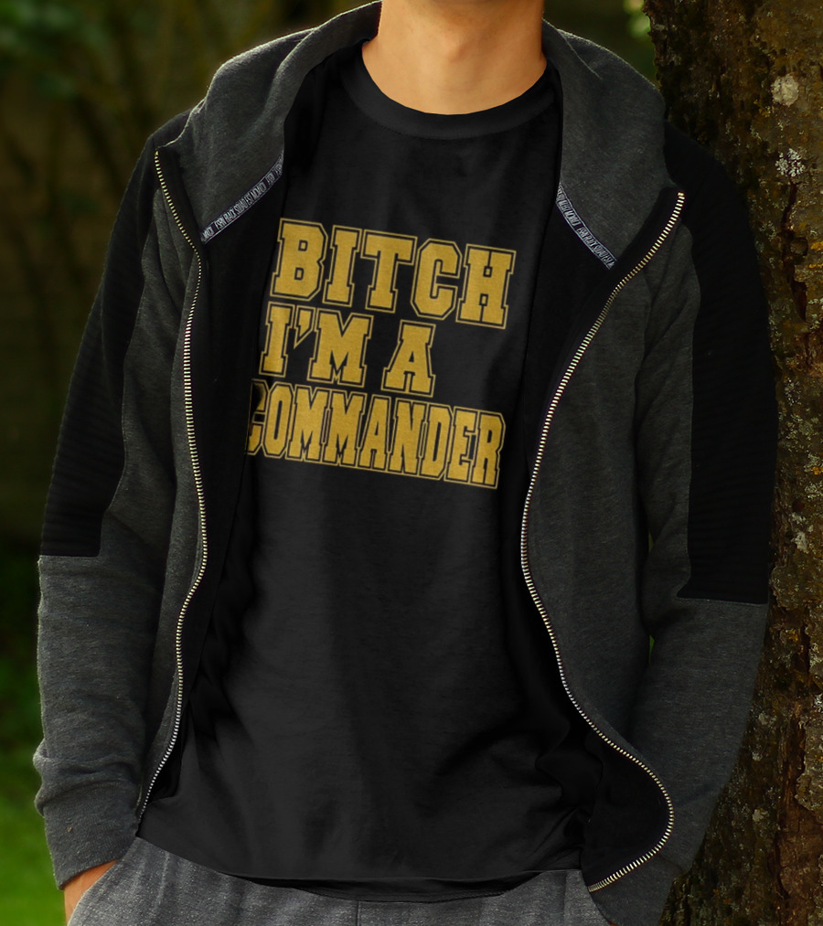 Bitch I'm A Commander T-Shirt