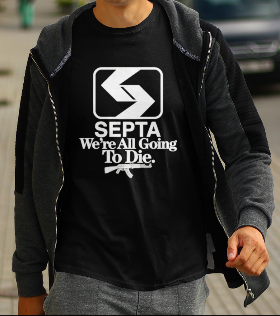 SEPTA We're All Going To Die Worst Of Philly T-Shirt