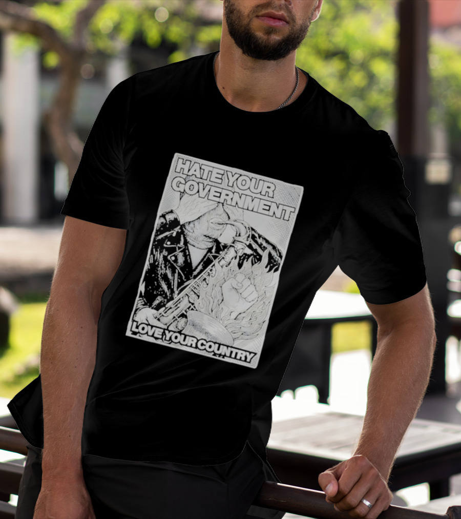 Hate Your Government Love Your Country Saxophone And Flaming Fist T-Shirt