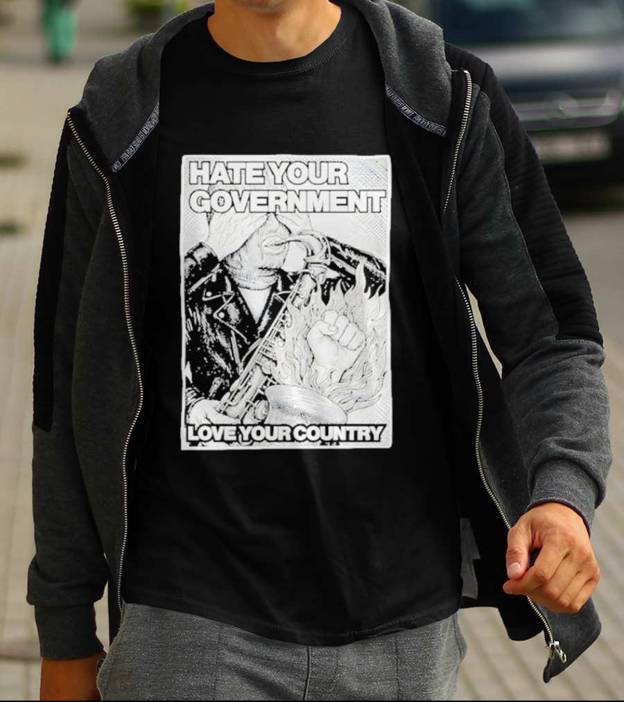 Hate Your Government Love Your Country Saxophone And Flaming Fist T-Shirt
