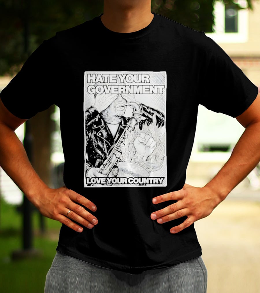 Hate Your Government Love Your Country Saxophone And Flaming Fist T-Shirt