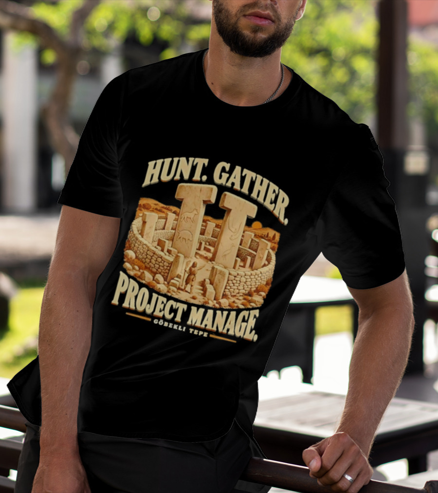 Hunt Gather Project Manage Göbekli Tepe Stone Circle Ancient History T-Shirt