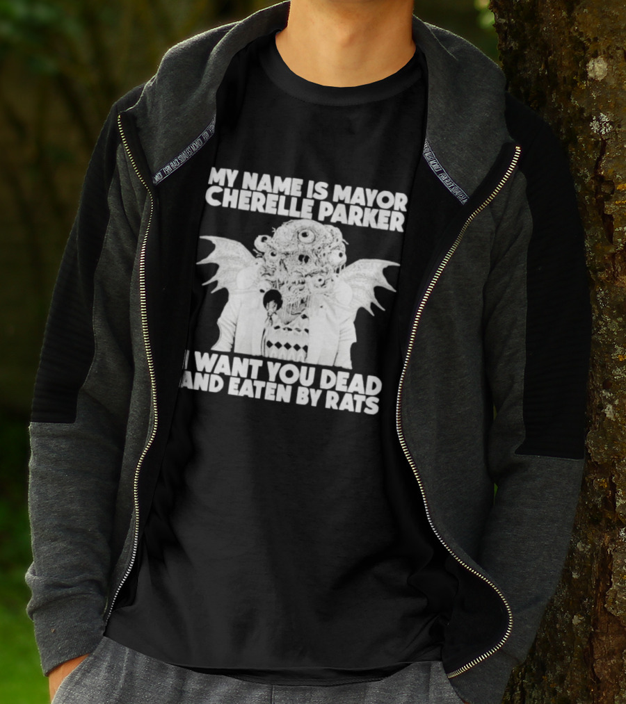 My Name Is Mayor Cherelle Parker I Want You Dead And Eaten By Rats Monster With Eyes Wings T-Shirt