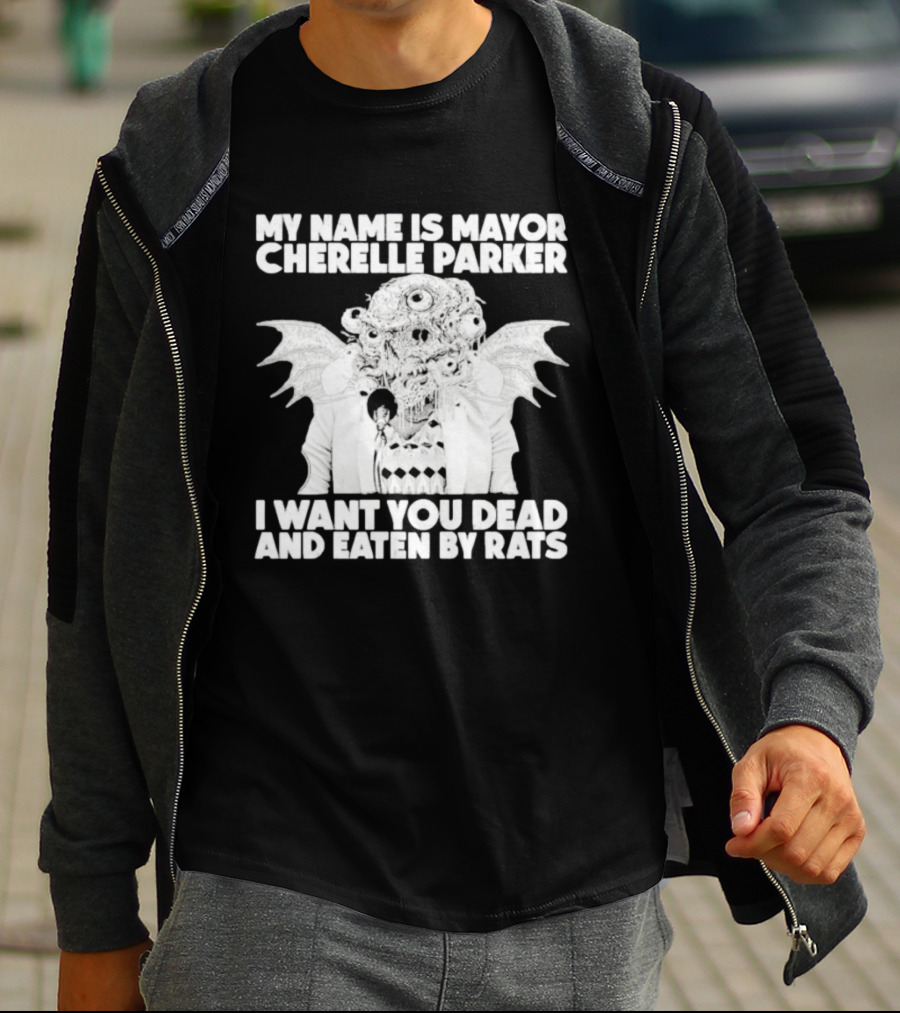 My Name Is Mayor Cherelle Parker I Want You Dead And Eaten By Rats Monster With Eyes Wings T-Shirt