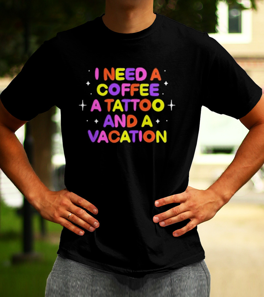 I Need Coffee Tattoo Vacation Colorful Block Letters T-Shirt
