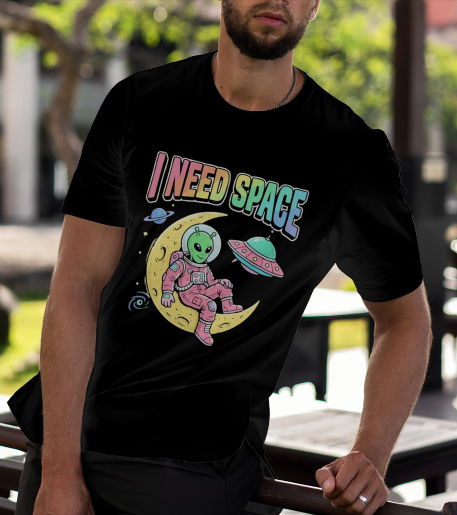 I Need Space Alien Extraterrestrial Moon Astronaut UFO Planets T-Shirt