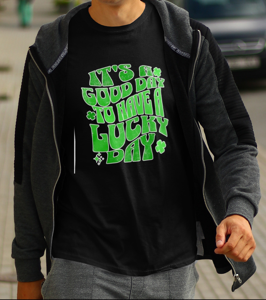 It's A Good Day To Have A Lucky Day Shamrock T-Shirt