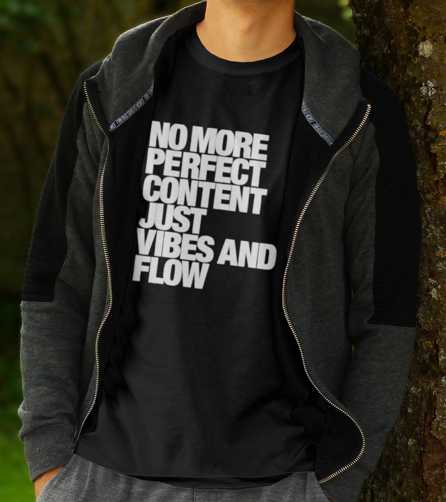 No More Perfect Content Just Vibes And Flow T-Shirt