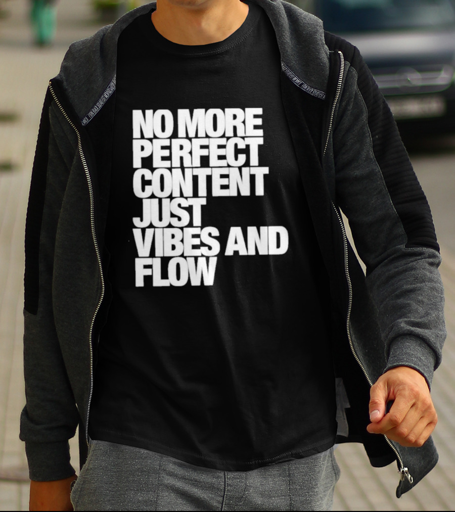 No More Perfect Content Just Vibes And Flow T-Shirt