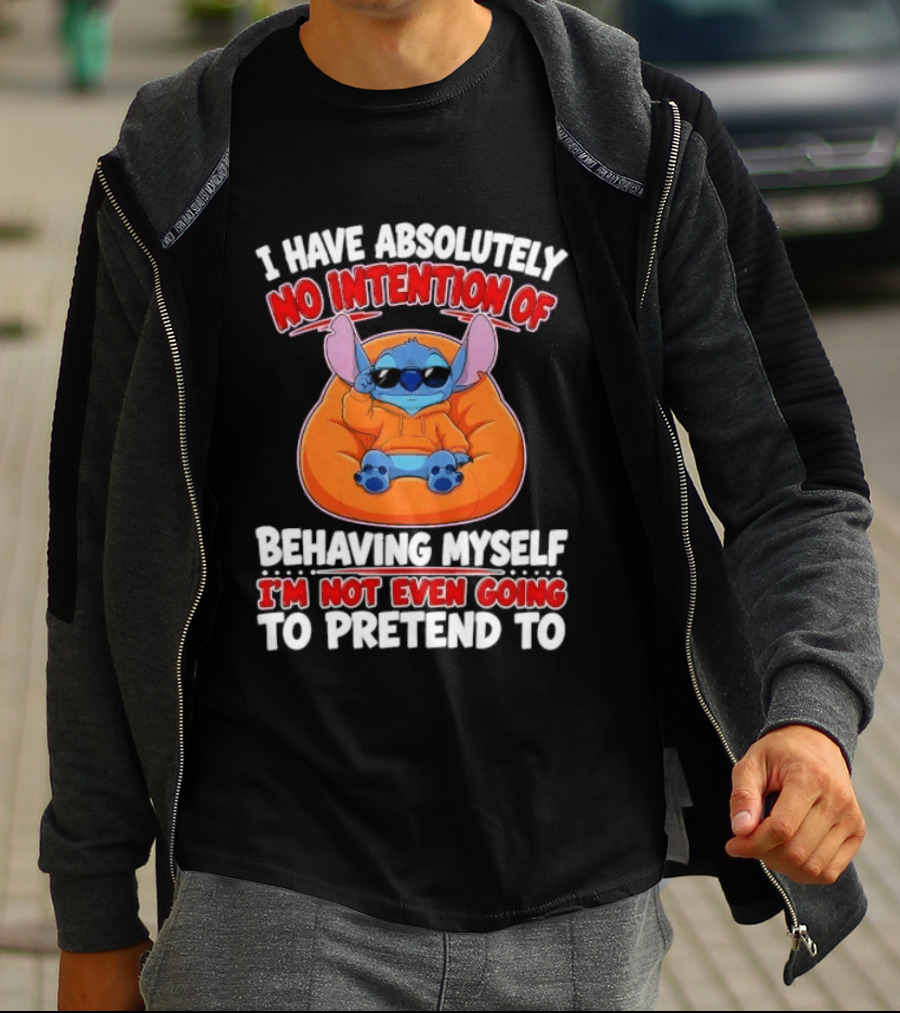 I Have Absolutely No Intention Of Behaving Myself I'm Not Even Going To Pretend To Stitch T-Shirt