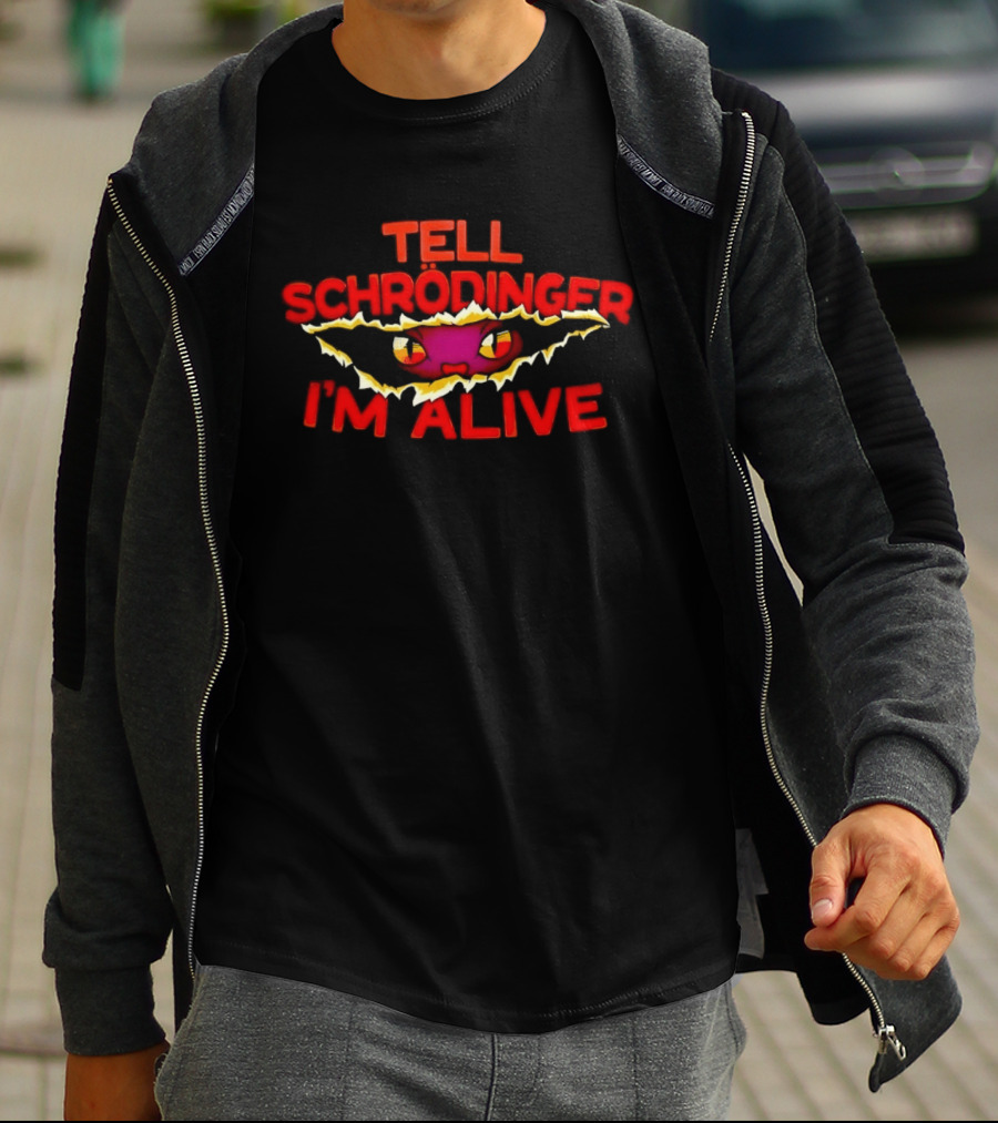 Tell Schrödinger I'm Alive Cat Physics Quantum Mechanics T-Shirt