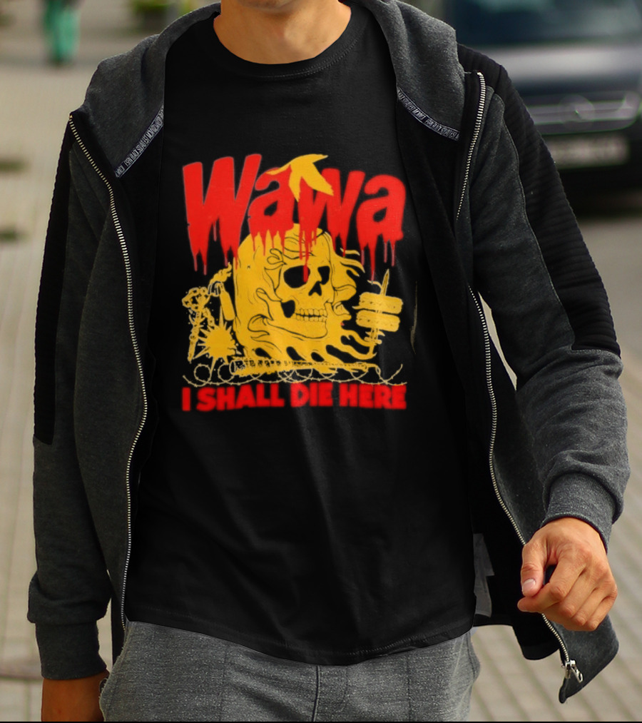 Wawa I Shall Die Here Dead Goose Gas Station Skull Thumbs Up T-Shirt
