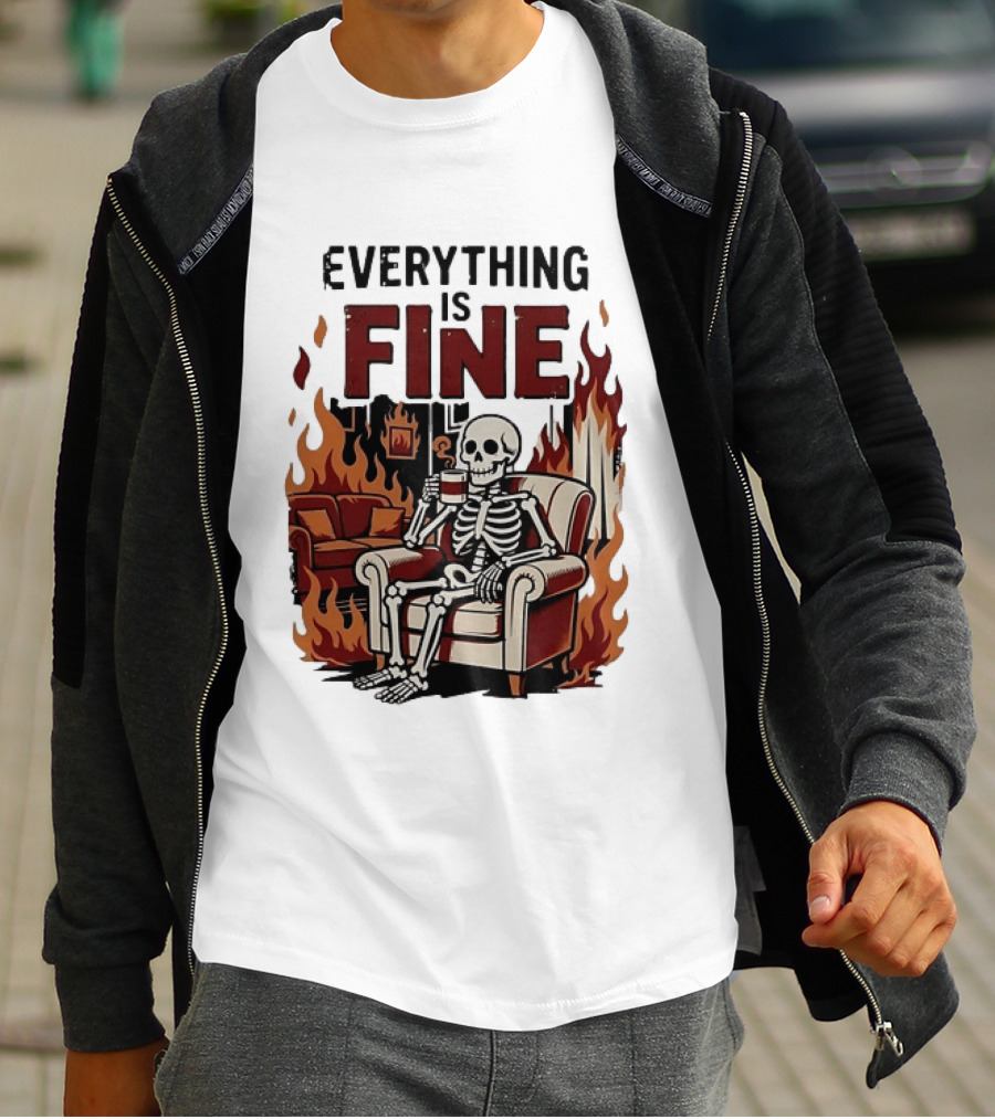 Everything Is Fine Skeleton Enjoying Coffee Amidst Flames T-Shirt