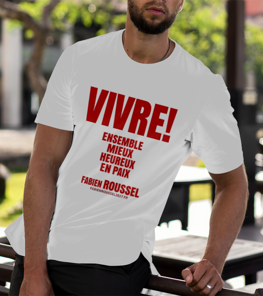 Vivre Ensemble Mieux Heureux En Paix Fabien Roussel 2022 T-Shirt