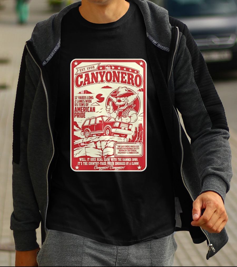 Canyonero Est 1998 12 Yards Long 2 Lanes Wide 65 Tons Of American Pride Federal Highway Commission Clown Endorsed T-Shirt