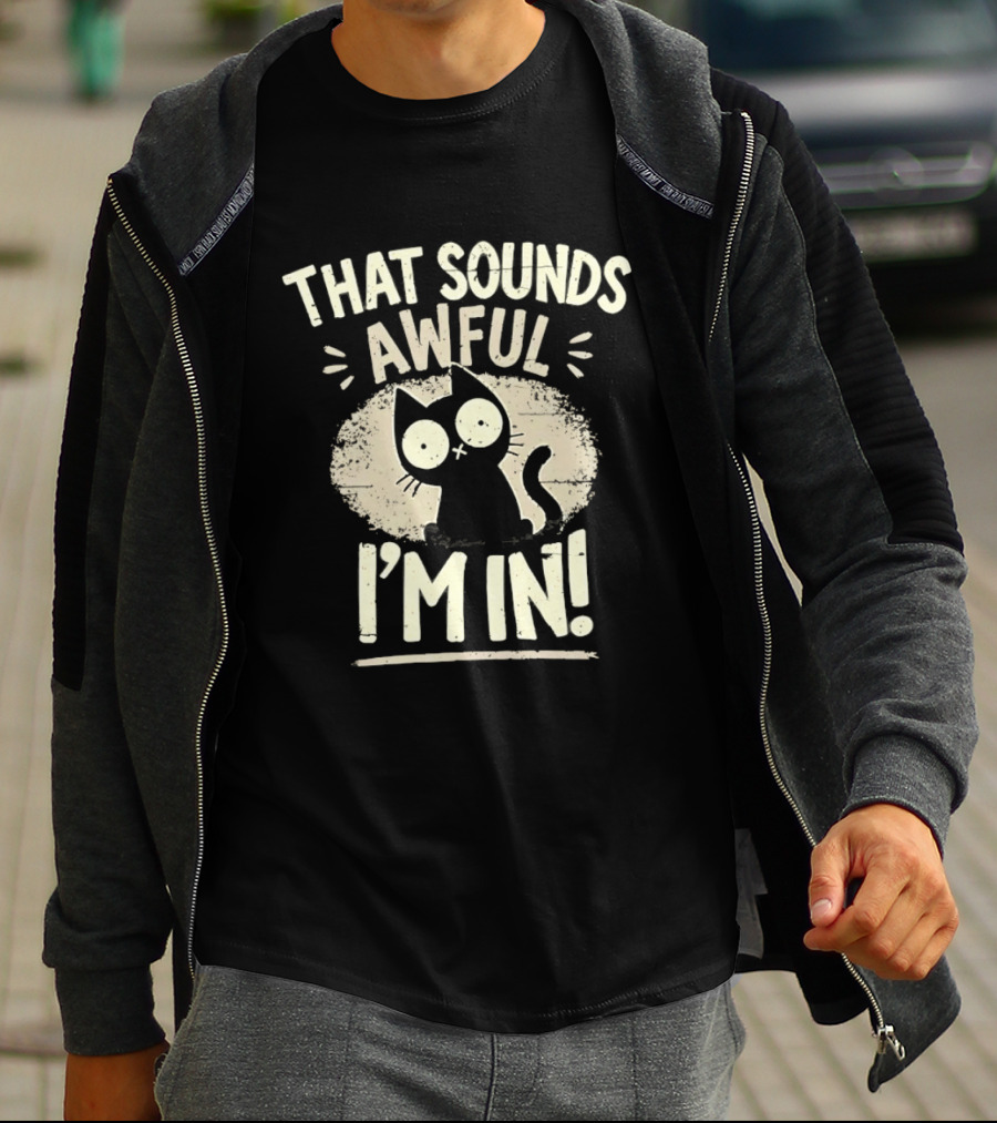 That Sounds Awful I'm In Distressed Cat T-Shirt