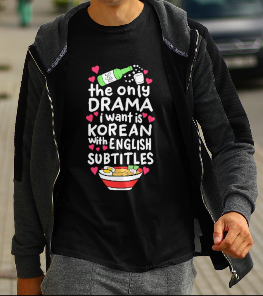 The Only Drama I Want Is Korean With English Subtitles Soju Hearts Ramen Bowl T-Shirt