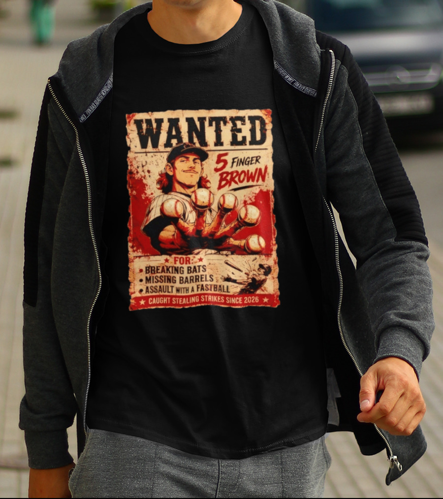 Wanted 5 Finger Brown Breaking Bats Missing Barrels Fastball Assault Caught Stealing Strikes Since 2026 T-Shirt