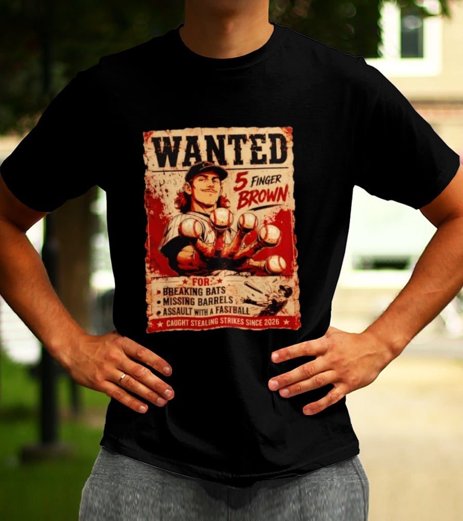 Wanted 5 Finger Brown Breaking Bats Missing Barrels Fastball Assault Caught Stealing Strikes Since 2026 T-Shirt