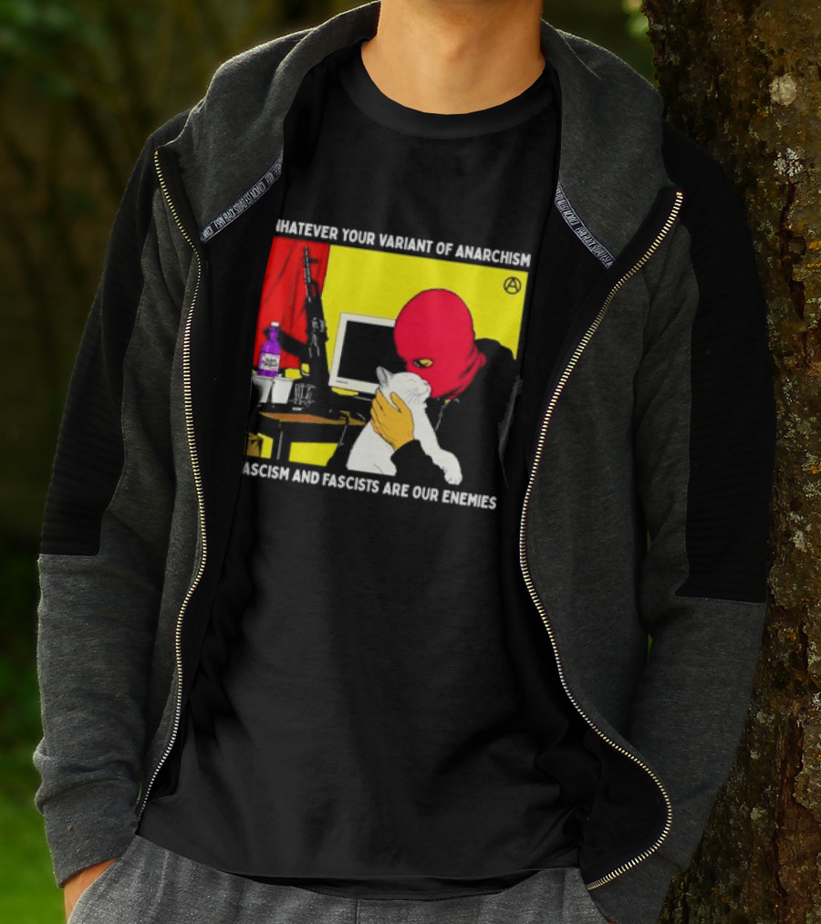 Whatever Your Variant Of Anarchism Fascism And Fascists Are Our Enemies Computer And Red Hooded Figure T-Shirt