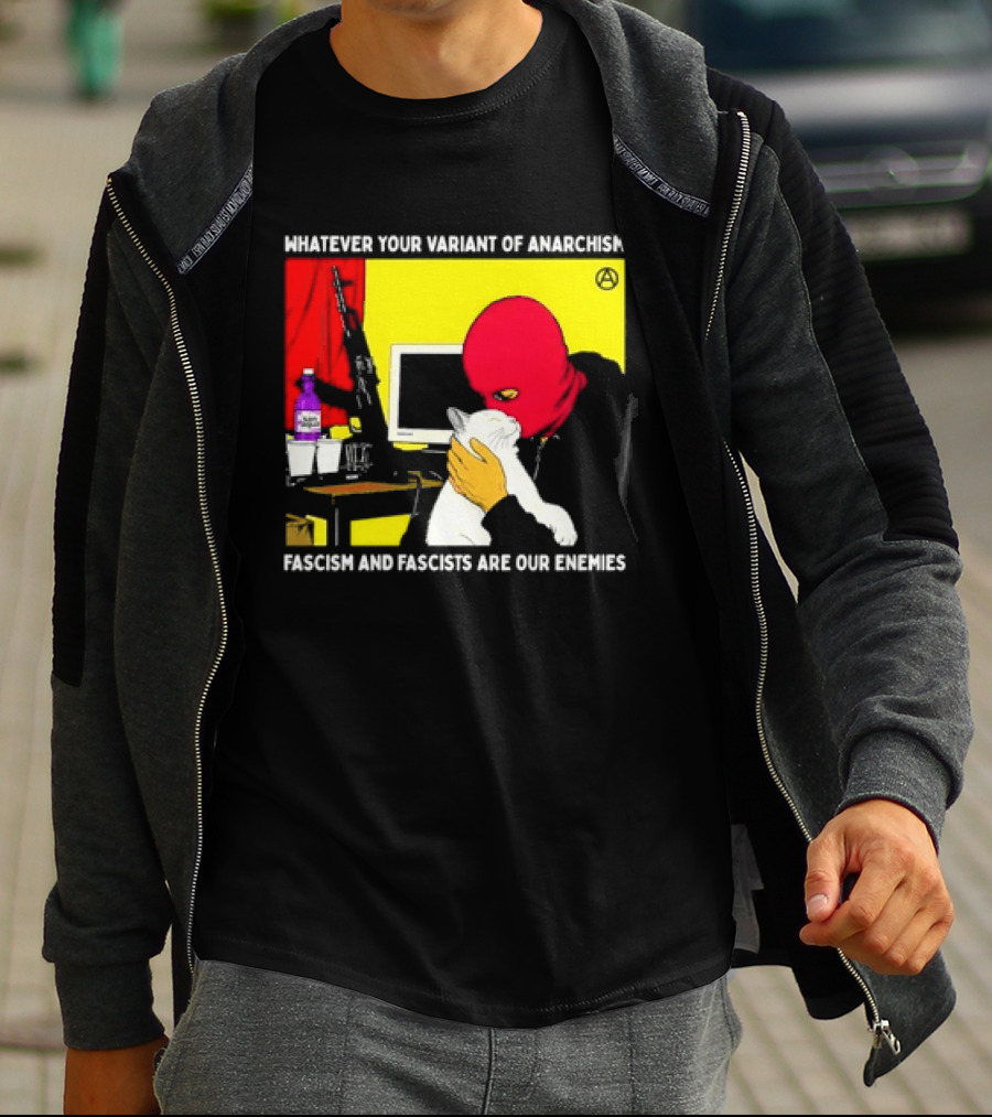 Whatever Your Variant Of Anarchism Fascism And Fascists Are Our Enemies Computer And Red Hooded Figure T-Shirt
