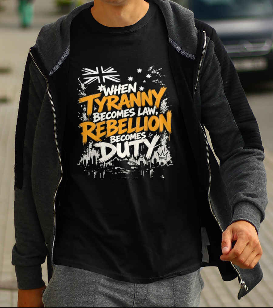 When Tyranny Becomes Law Rebellion Becomes Duty Australia Flag Stars T-Shirt
