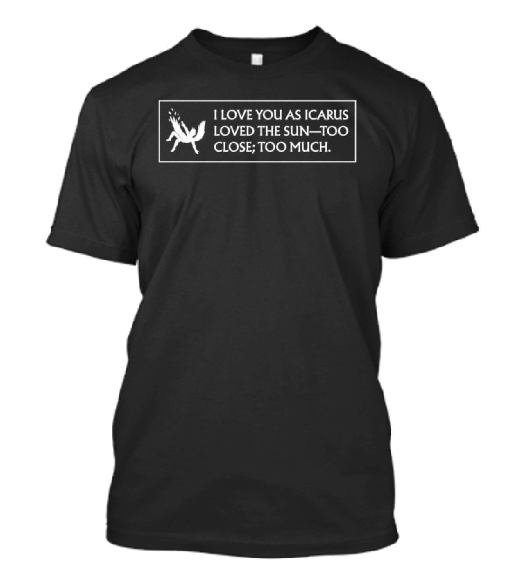 I Love You As Icarus Loved The Sun Too Close Too Much Pegasus T-Shirt