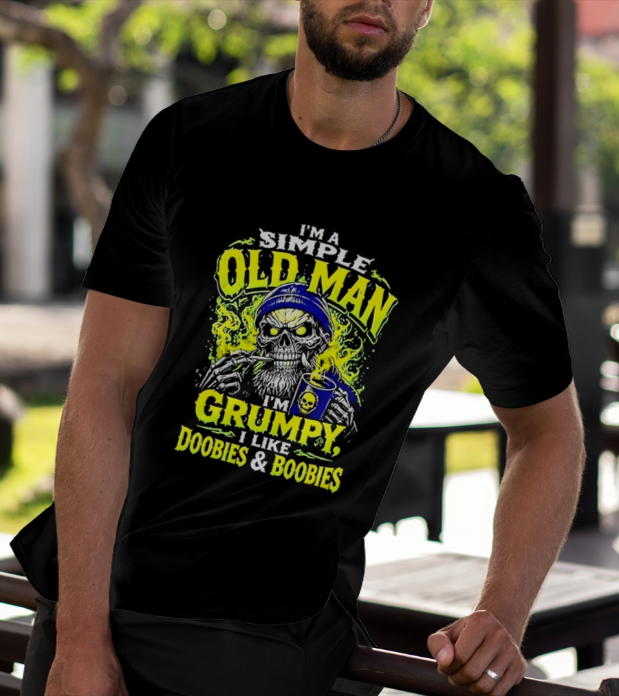 I'm A Simple Old Man Grumpy I Like Doobies And Boobies T-Shirt