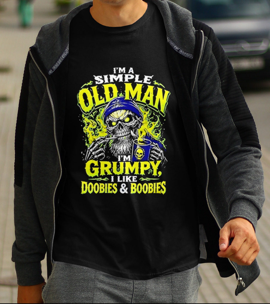 I'm A Simple Old Man Grumpy I Like Doobies And Boobies T-Shirt