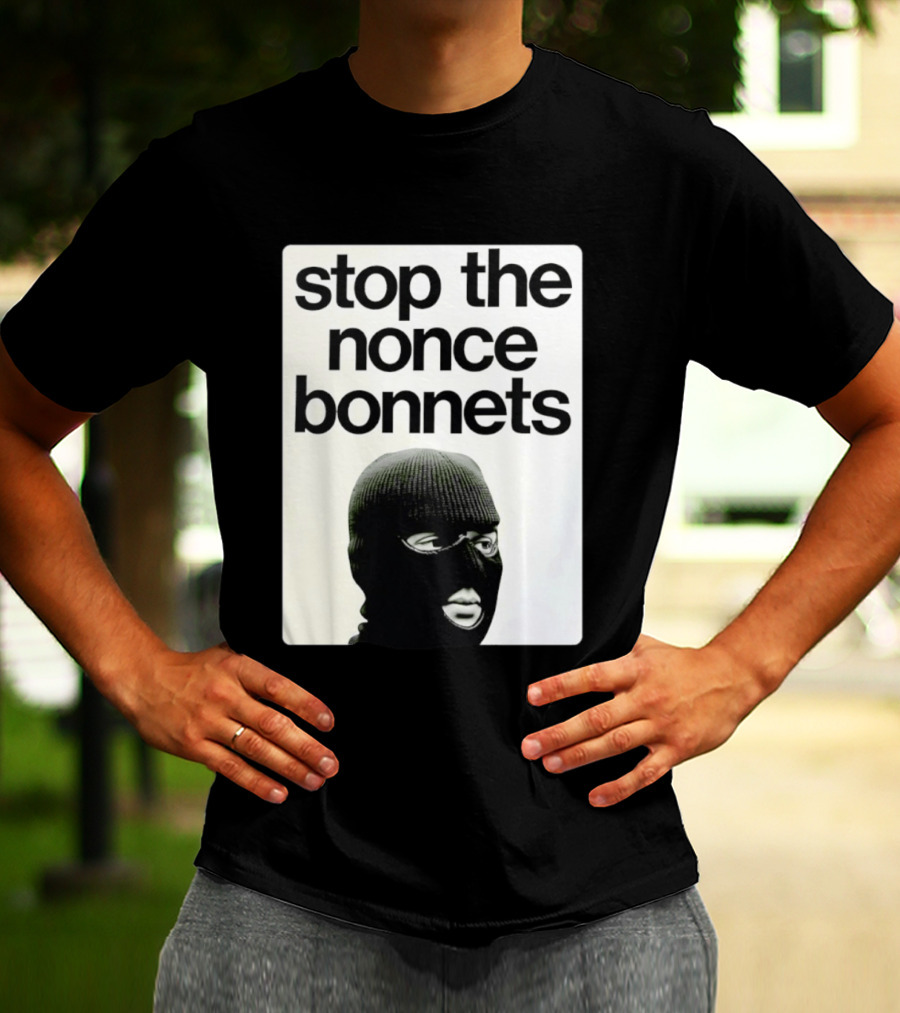 Stop The Nonce Bonnets Balaclava Slang Streetwear T-Shirt
