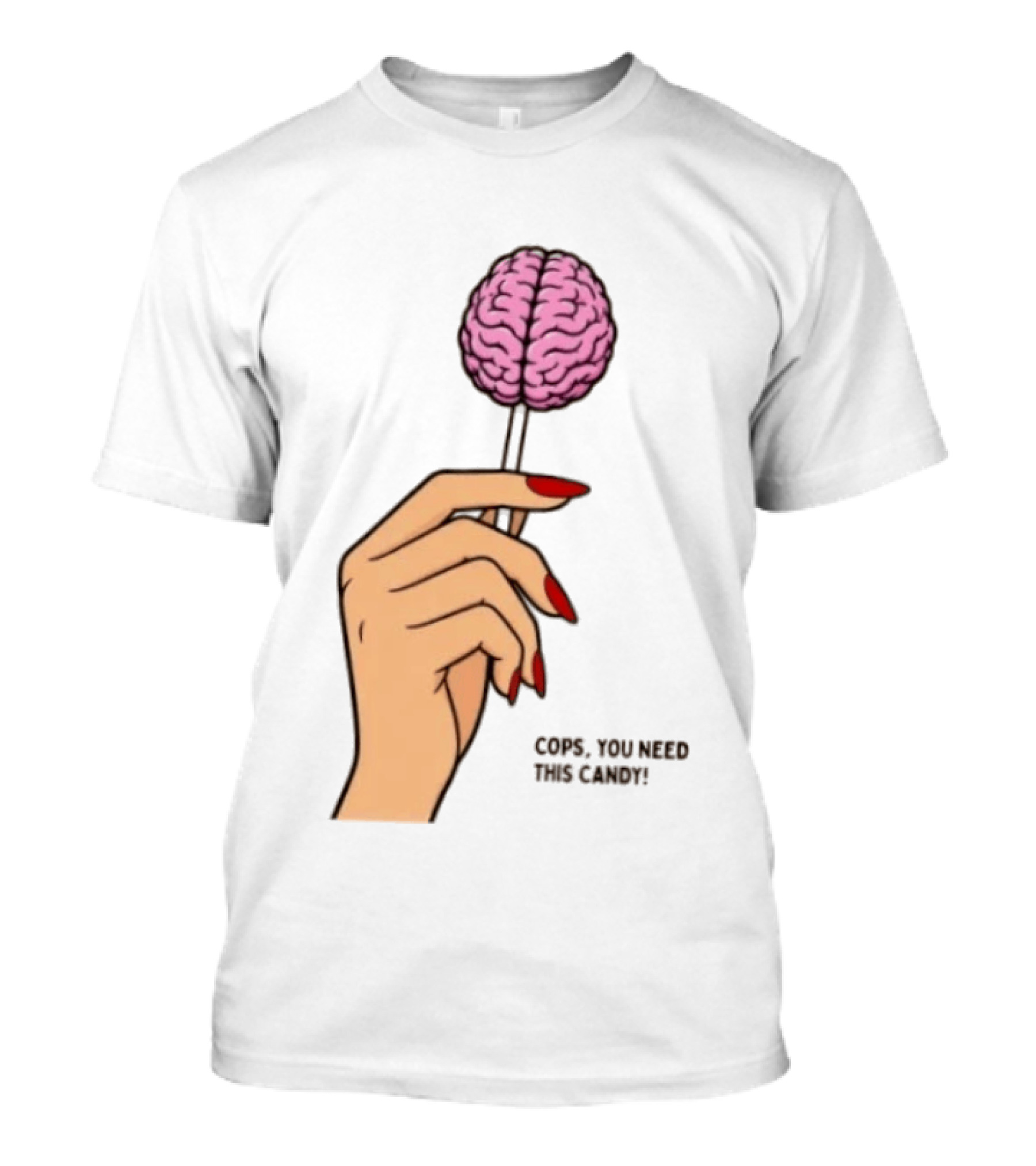 Cops You Need This Candy Hand Pink Brain Lollipop T-Shirt