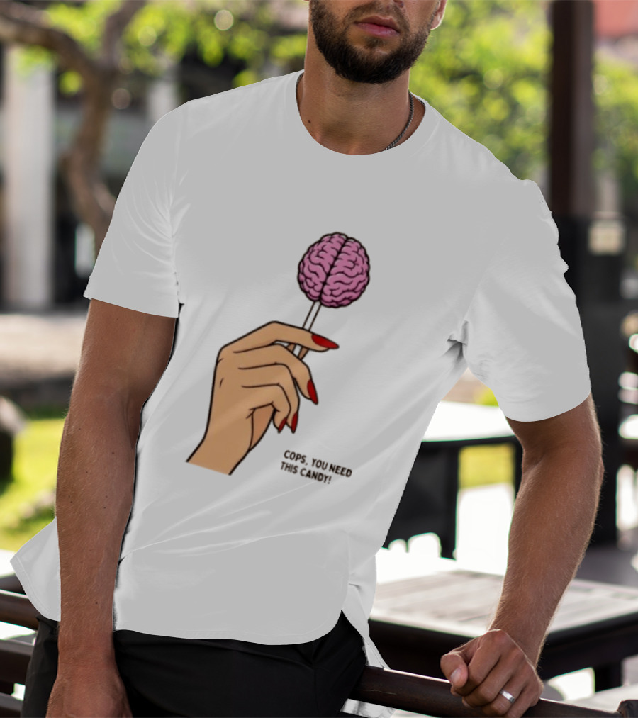 Cops You Need This Candy Hand Pink Brain Lollipop T-Shirt