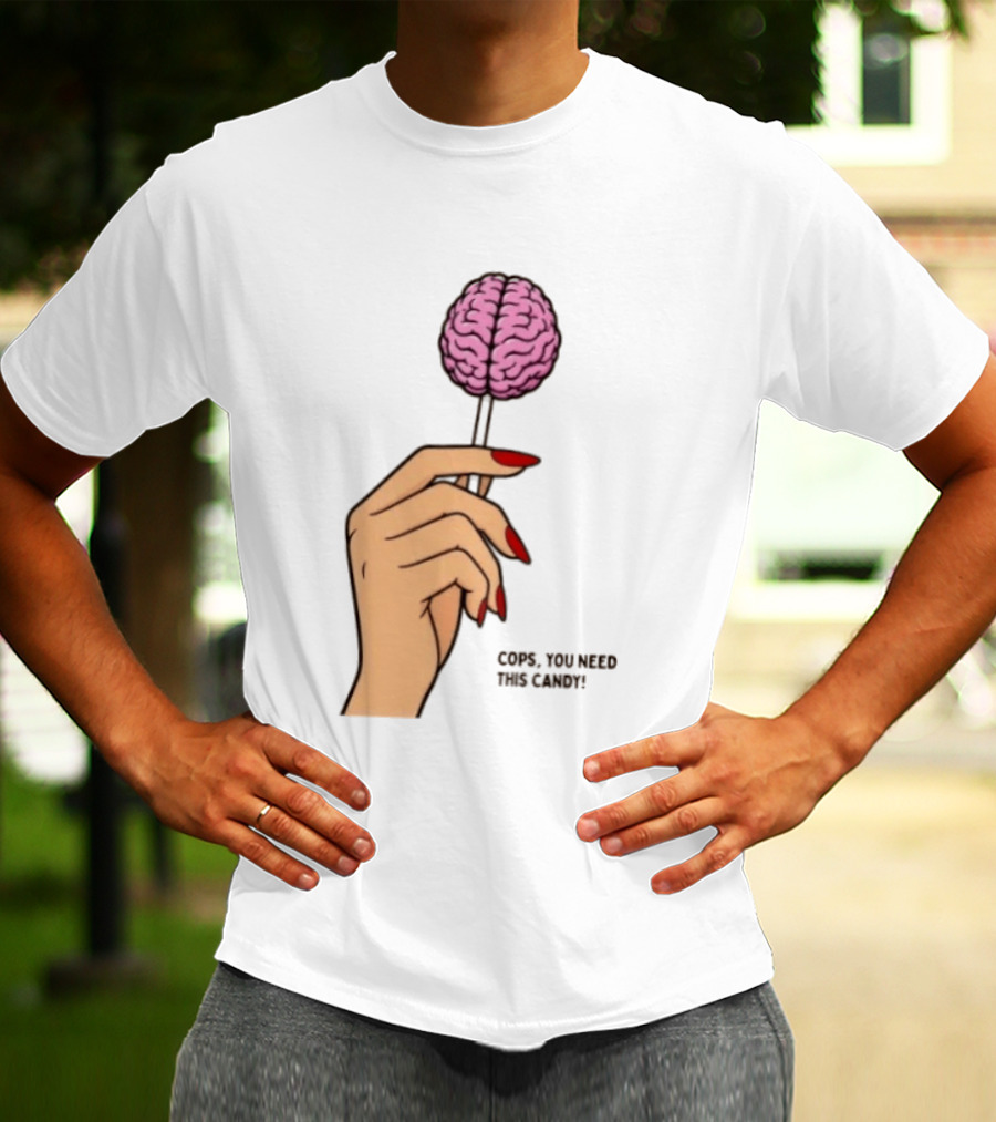 Cops You Need This Candy Hand Pink Brain Lollipop T-Shirt