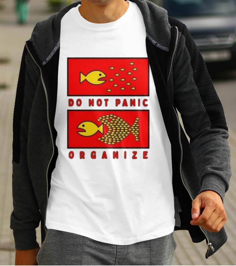 Do Not Panic Organize Fish Unity Activism Strategy T-Shirt