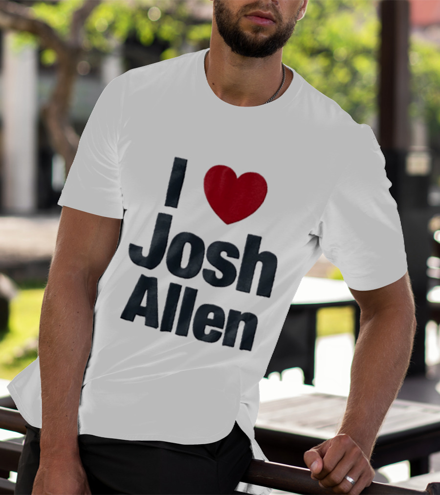 I Love Josh Allen Buffalo Bills Fan Gear T-Shirt