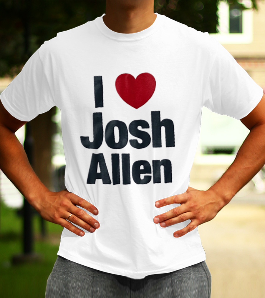 I Love Josh Allen Buffalo Bills Fan Gear T-Shirt