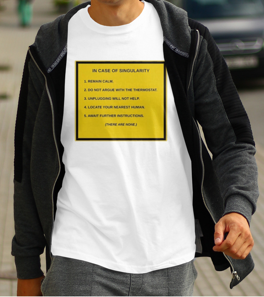 In Case Of Singularity Remain Calm Await Further Instructions There Are None T-Shirt
