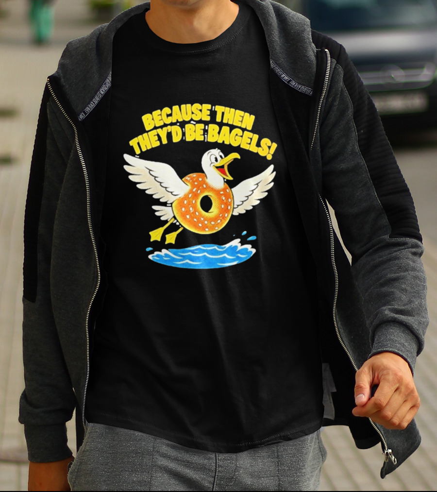 Because Then They'd Be Bagels Seagull Flying Over Water T-Shirt