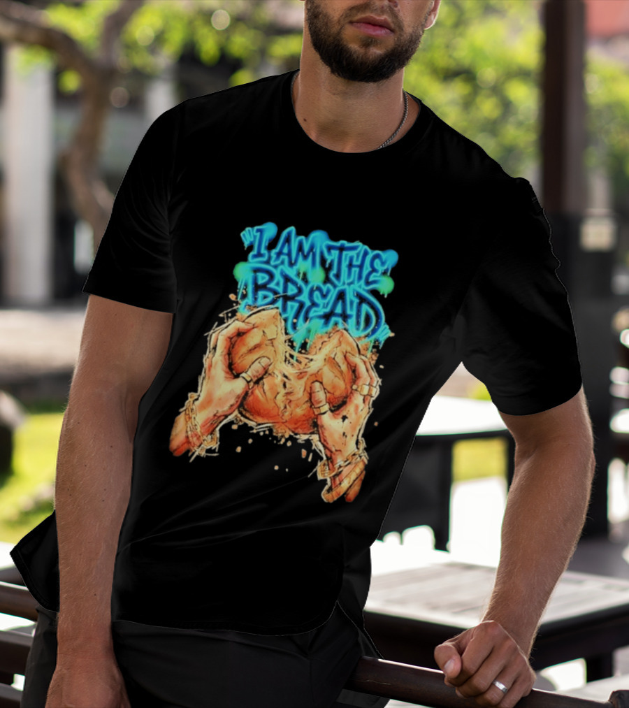 I Am The Bread Graffiti Street Art Style Featuring Hands Breaking Bread T-Shirt