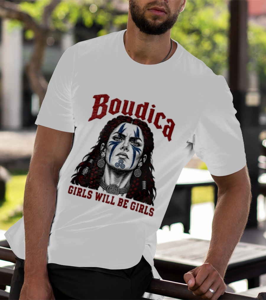 Boudica Girls Will Be Girls Queen Of The Iceni Tribe Celtic Warrior Blue Face Markings T-Shirt