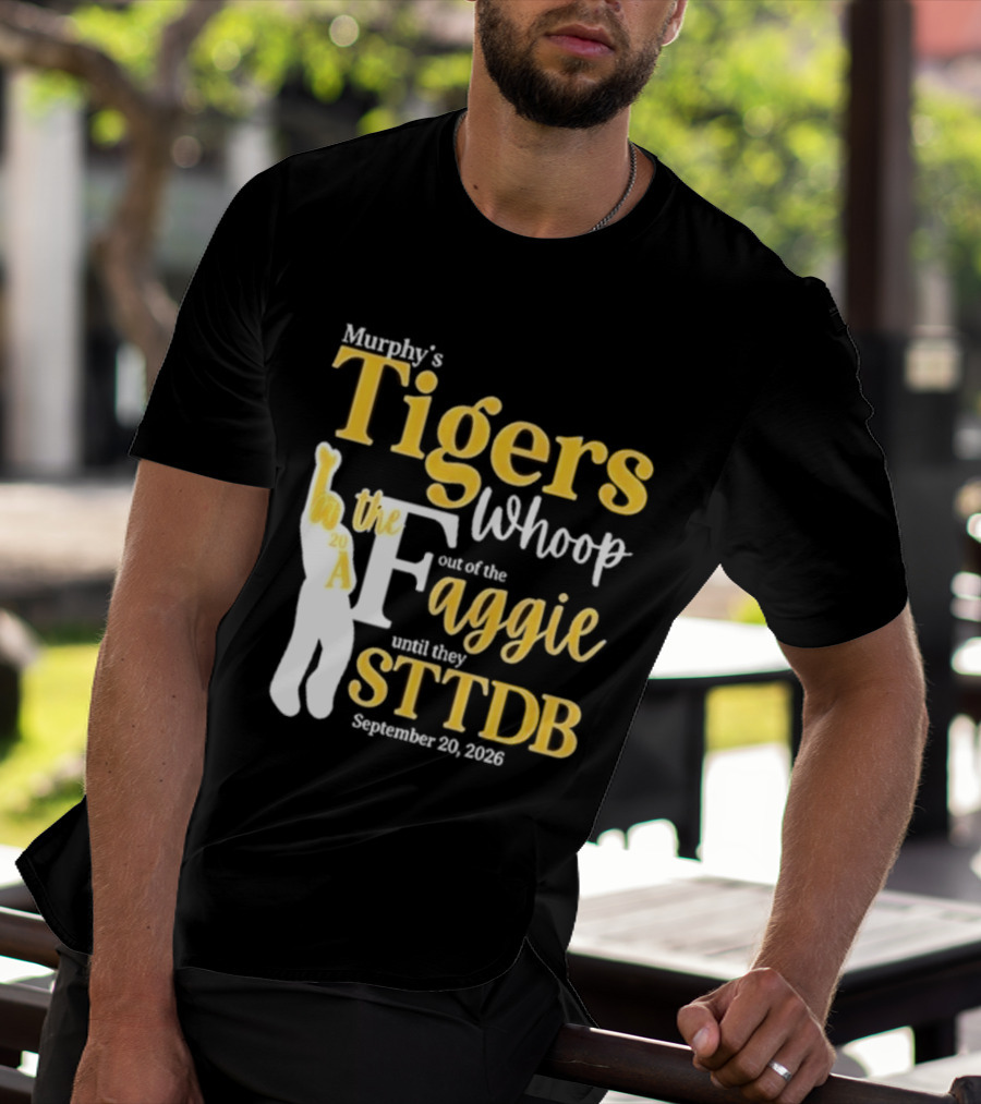 Murphy's Tigers Whoop The Aggie STTDB September 23 2023 T-Shirt